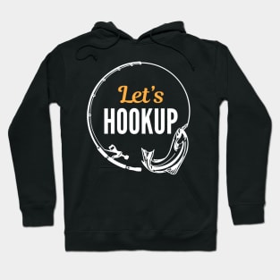 Let's hook up and fish Hoodie